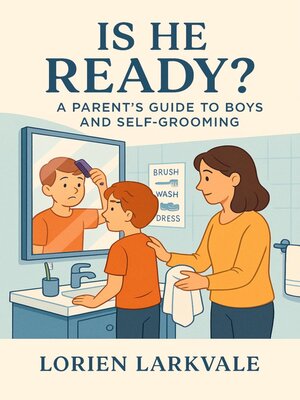 cover image of Is He Ready? a Parent's Guide to Boys and Self-Grooming